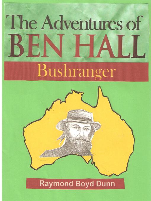 Title details for The Adventures of Ben Hall, Bushranger by Raymond Boyd Dunn - Available